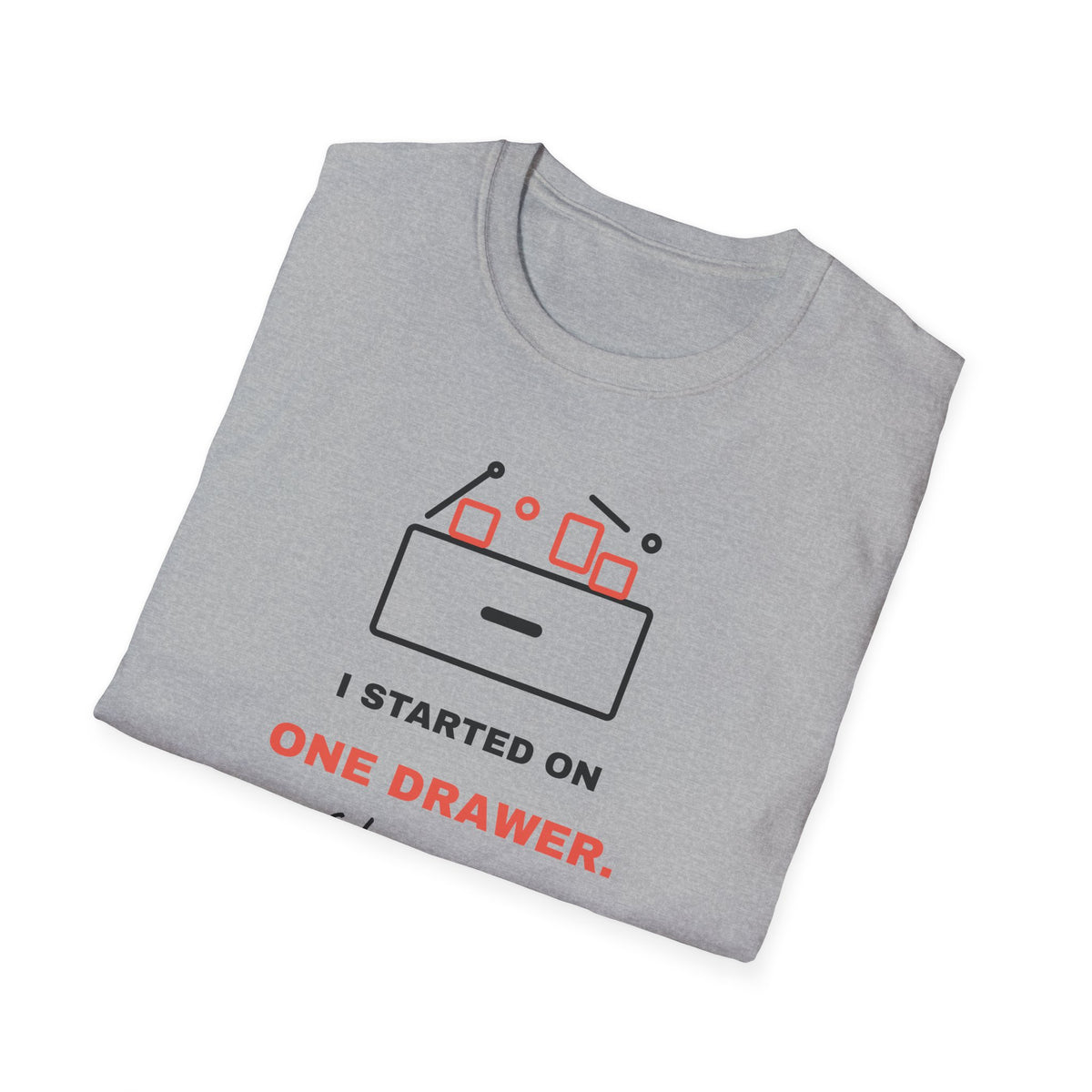 I Started On One Drawer - Funny ADHD T-Shirt